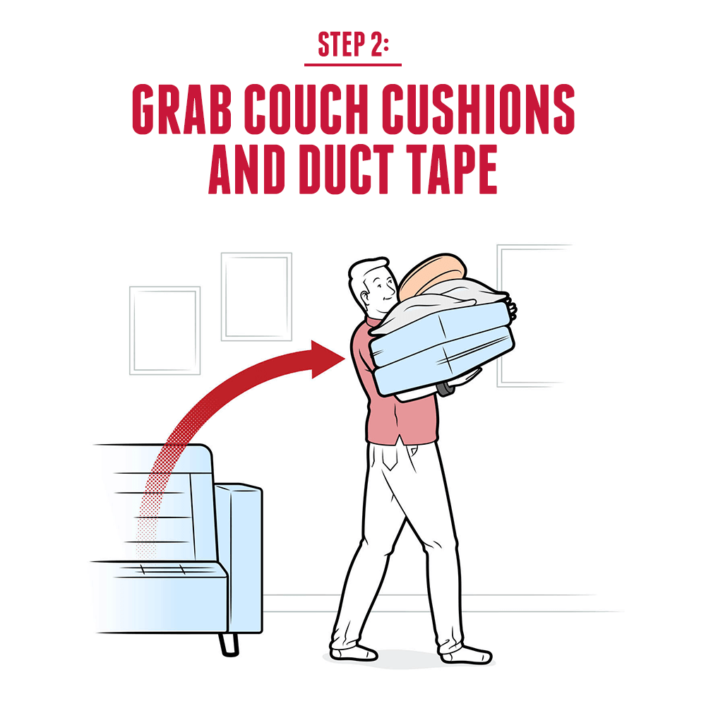 Step 2: Grab couch cushions and duct tape