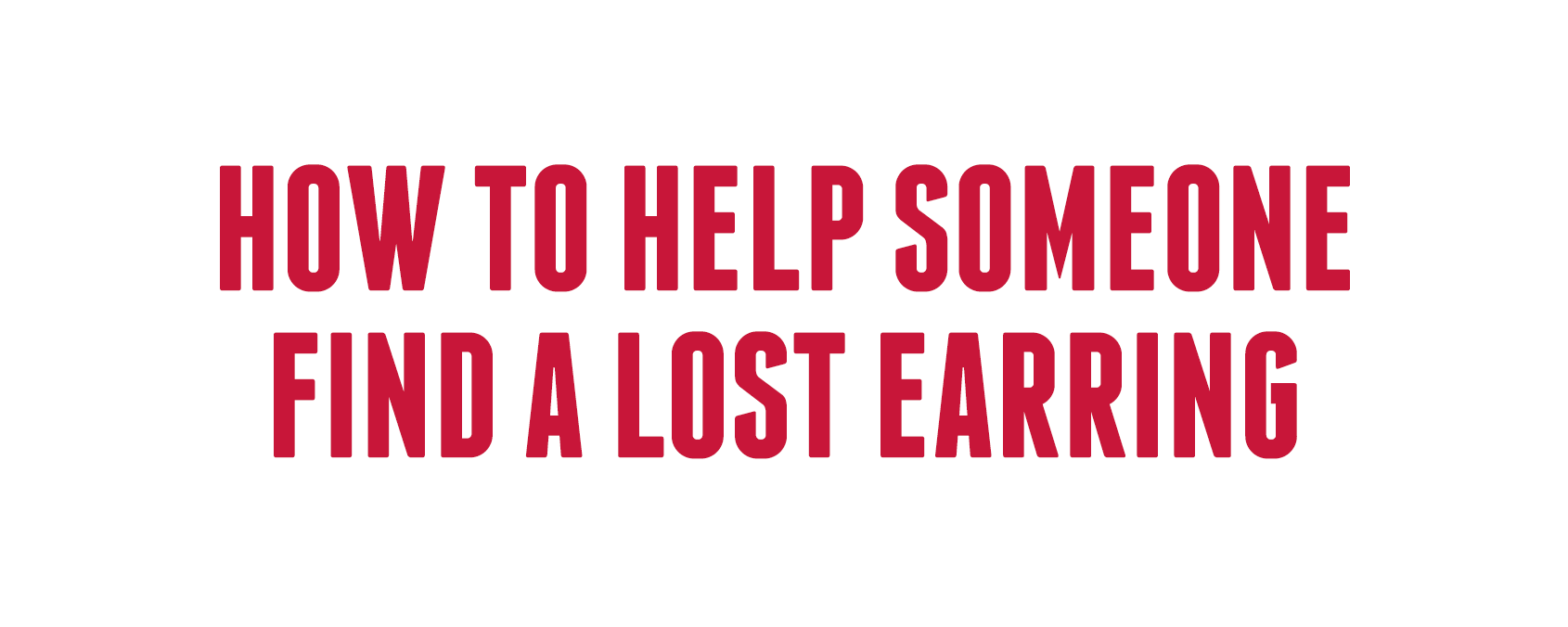 How to help someone find a lost earring