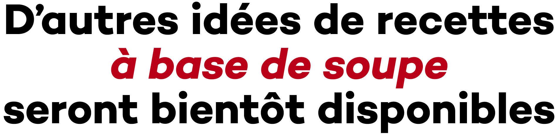 D’autres idées de recettes à base de soupe seront bientôt disponibles